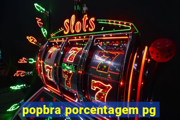 popbra porcentagem pg